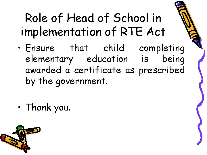 Role of Head of School in implementation of RTE Act • Ensure that child