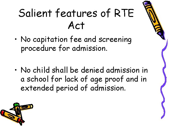 Salient features of RTE Act • No capitation fee and screening procedure for admission.