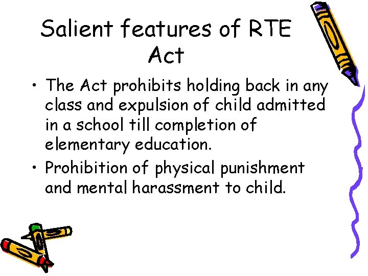 Salient features of RTE Act • The Act prohibits holding back in any class