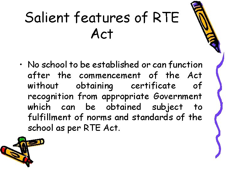 Salient features of RTE Act • No school to be established or can function