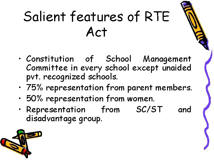 Salient features of RTE Act • Constitution of School Management Committee in every school