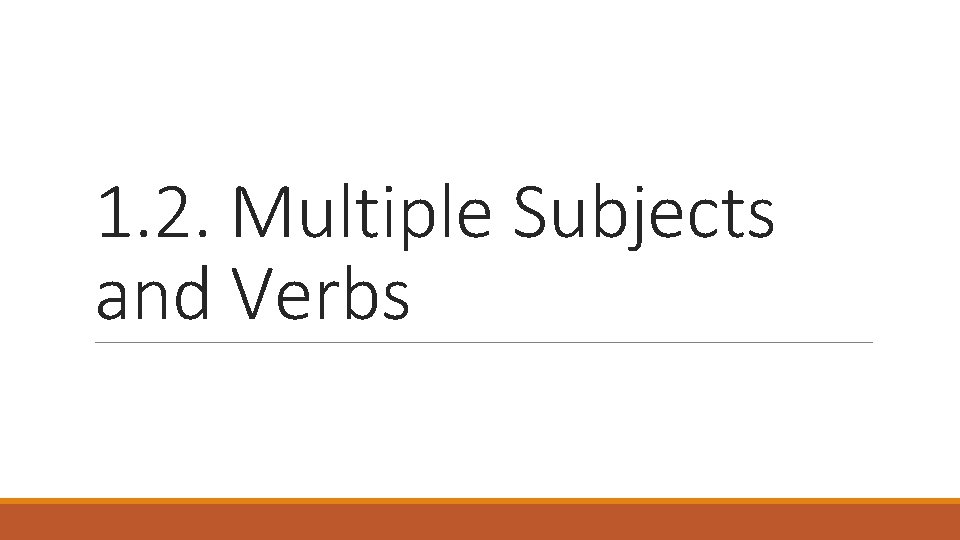 1. 2. Multiple Subjects and Verbs 