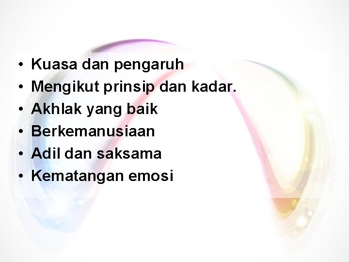  • • • Kuasa dan pengaruh Mengikut prinsip dan kadar. Akhlak yang baik