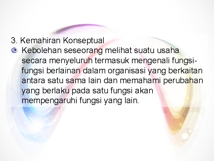 3. Kemahiran Konseptual Kebolehan seseorang melihat suatu usaha secara menyeluruh termasuk mengenali fungsi berlainan