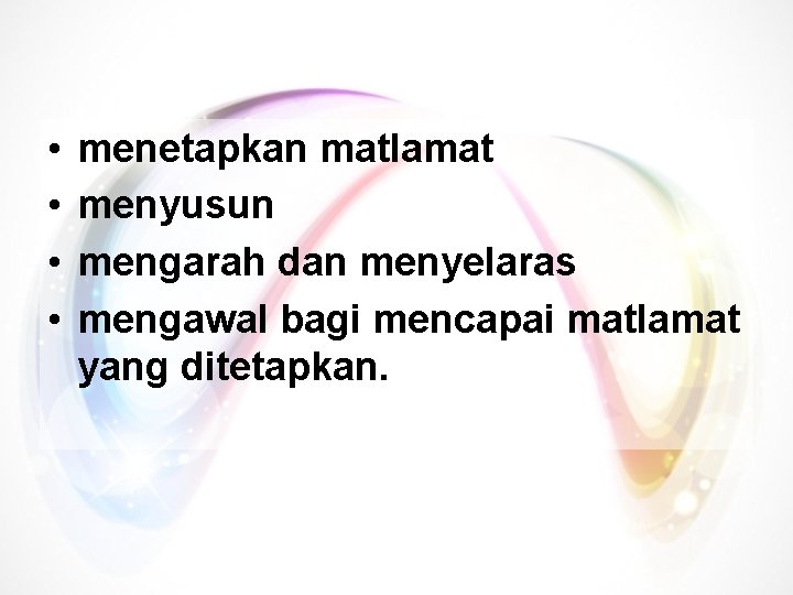  • • menetapkan matlamat menyusun mengarah dan menyelaras mengawal bagi mencapai matlamat yang