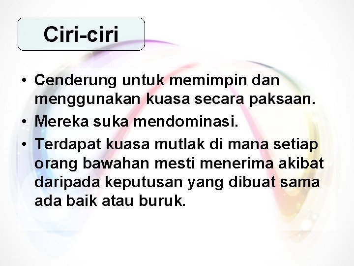 Ciri-ciri • Cenderung untuk memimpin dan menggunakan kuasa secara paksaan. • Mereka suka mendominasi.