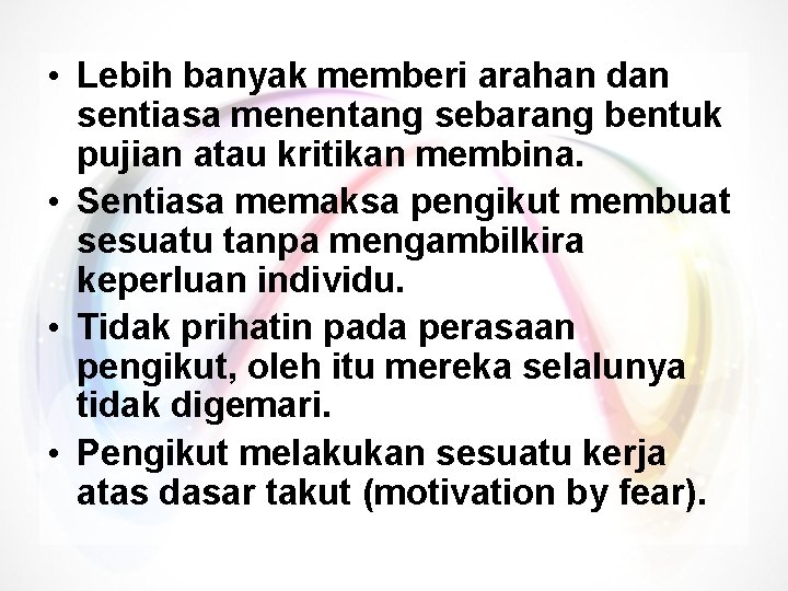  • Lebih banyak memberi arahan dan sentiasa menentang sebarang bentuk pujian atau kritikan