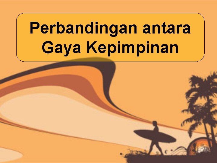 Perbandingan antara Gaya Kepimpinan 