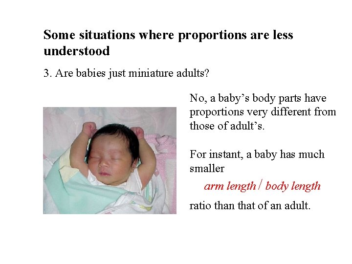 Some situations where proportions are less understood. 3. Are babies just miniature adults? No,