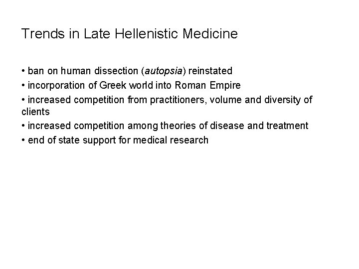 Trends in Late Hellenistic Medicine • ban on human dissection (autopsia) reinstated • incorporation
