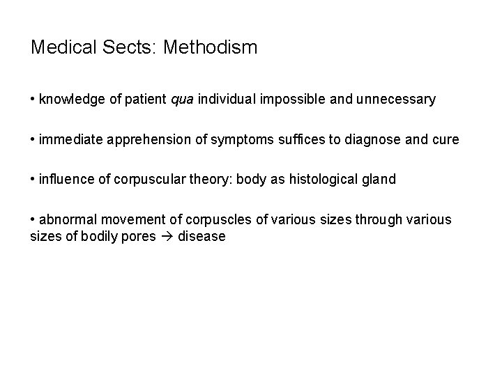 Medical Sects: Methodism • knowledge of patient qua individual impossible and unnecessary • immediate