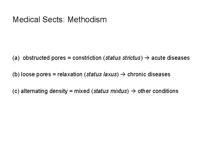 Medical Sects: Methodism (a) obstructed pores = constriction (status strictus) acute diseases (b) loose