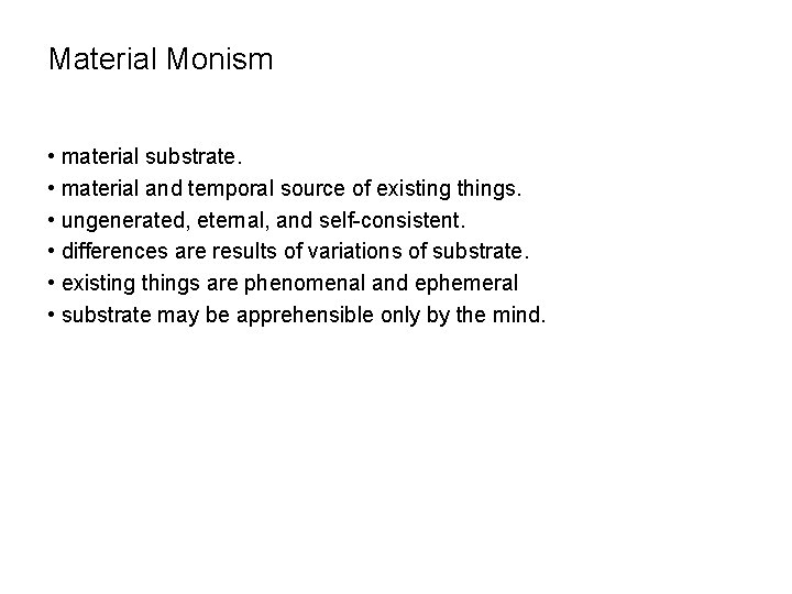 Material Monism • material substrate. • material and temporal source of existing things. •