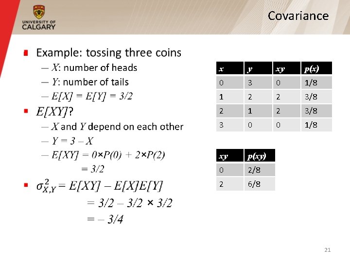 Covariance § x y xy p(x) 0 3 0 1/8 1 2 2 3/8