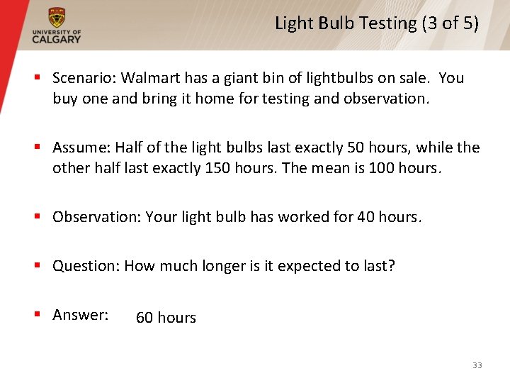 Light Bulb Testing (3 of 5) § Scenario: Walmart has a giant bin of