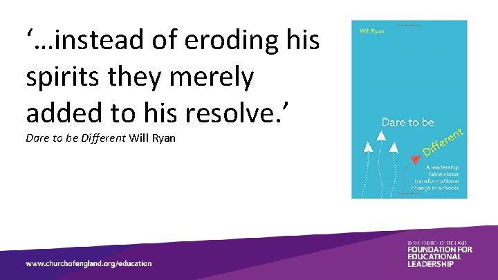 ‘…instead of eroding his spirits they merely added to his resolve. ’ Dare to