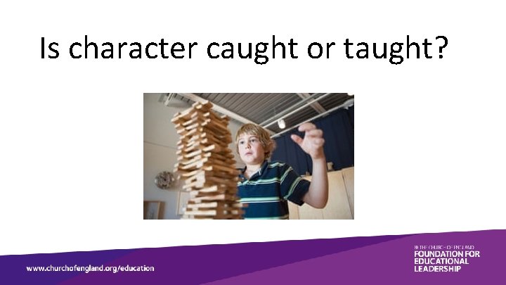 Is character caught or taught? 