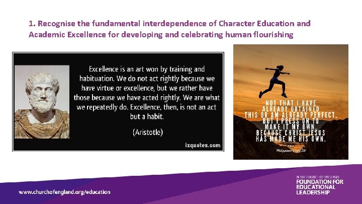 1. Recognise the fundamental interdependence of Character Education and Academic Excellence for developing and