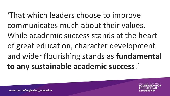 ‘That which leaders choose to improve communicates much about their values. While academic success