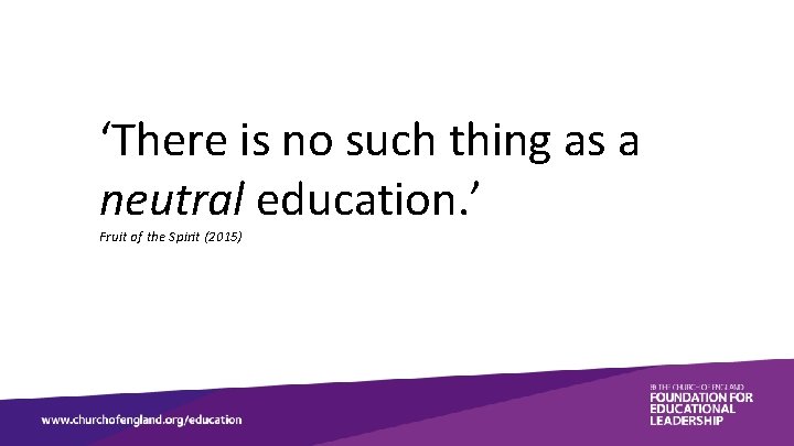 ‘There is no such thing as a neutral education. ’ Fruit of the Spirit