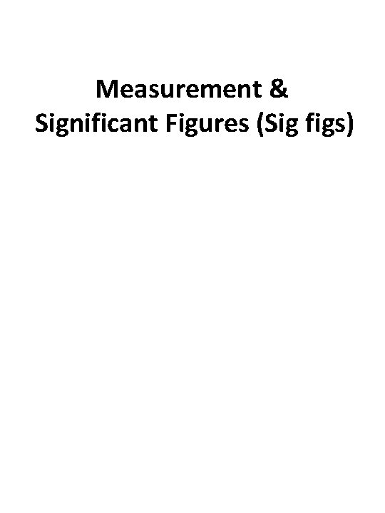 Measurement & Significant Figures (Sig figs) 