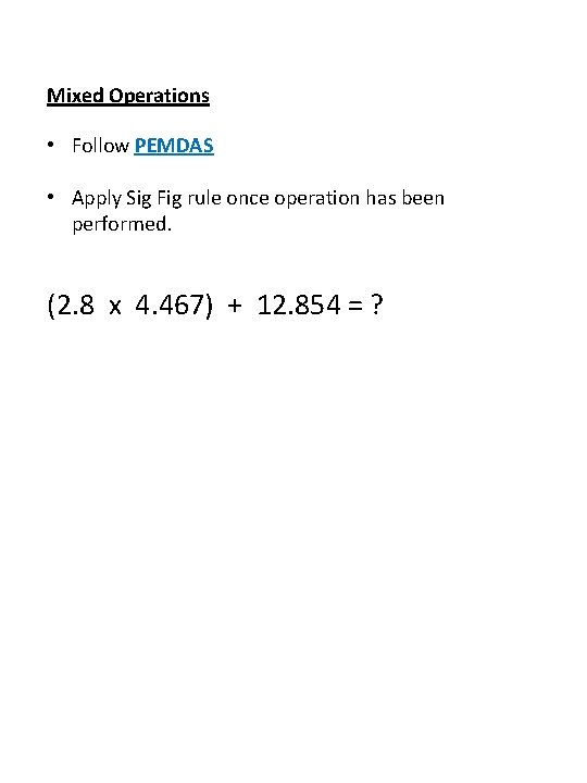 Mixed Operations • Follow PEMDAS • Apply Sig Fig rule once operation has been