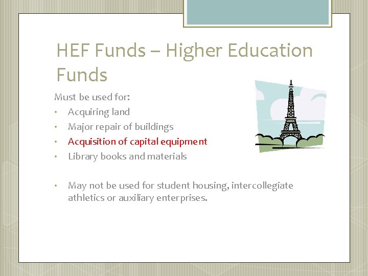 HEF Funds – Higher Education Funds Must be used for: • Acquiring land •