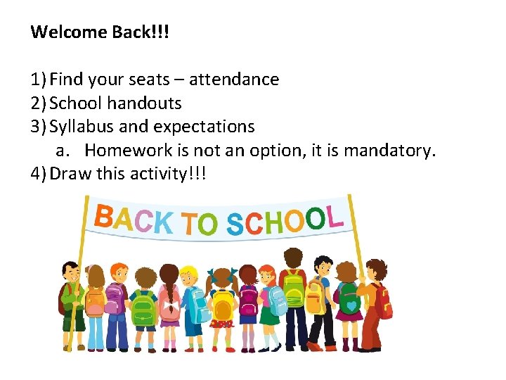 Welcome Back!!! 1) Find your seats – attendance 2) School handouts 3) Syllabus and