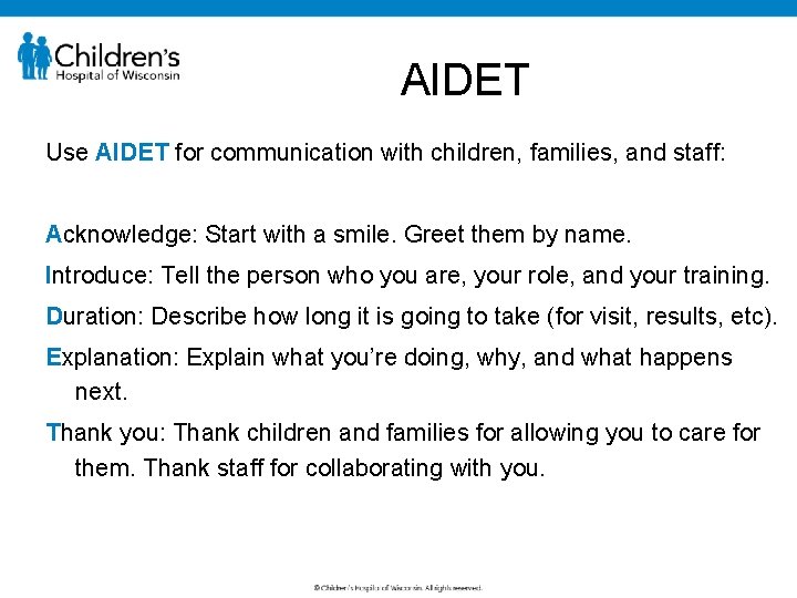 AIDET Use AIDET for communication with children, families, and staff: Acknowledge: Start with a