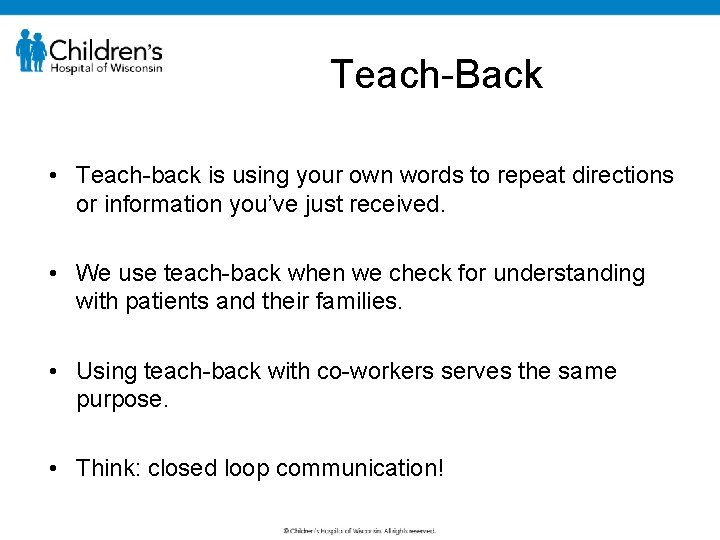 Teach-Back • Teach-back is using your own words to repeat directions or information you’ve