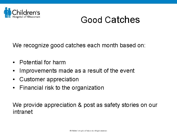 Good Catches We recognize good catches each month based on: • • Potential for