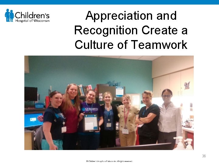 Appreciation and Recognition Create a Culture of Teamwork 36 