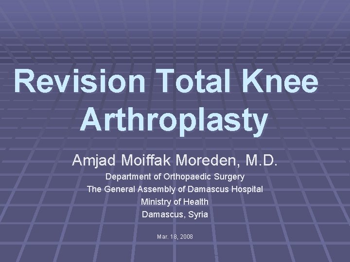 Revision Total Knee Arthroplasty Amjad Moiffak Moreden, M. D. Department of Orthopaedic Surgery The