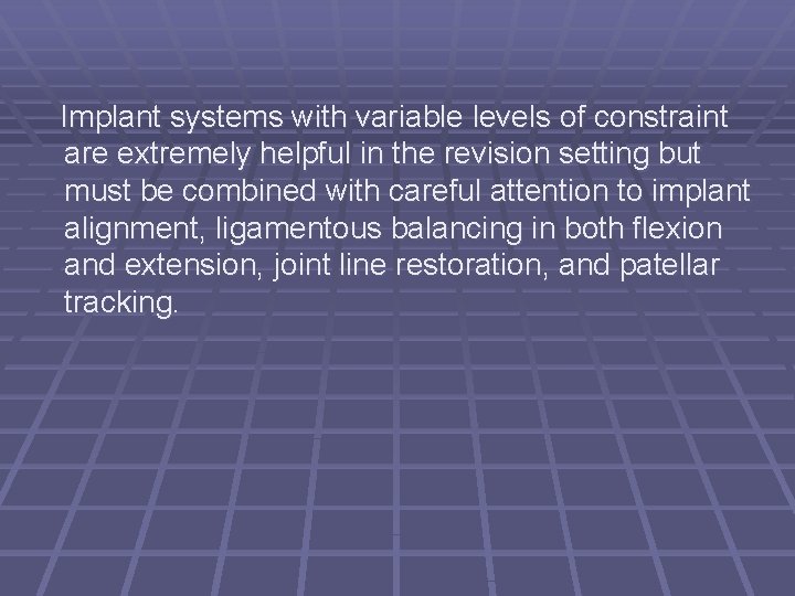 Implant systems with variable levels of constraint are extremely helpful in the revision setting