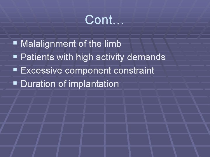 Cont… § Malalignment of the limb § Patients with high activity demands § Excessive