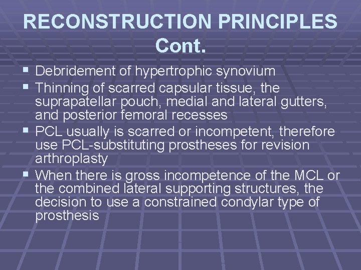 RECONSTRUCTION PRINCIPLES Cont. § Debridement of hypertrophic synovium § Thinning of scarred capsular tissue,