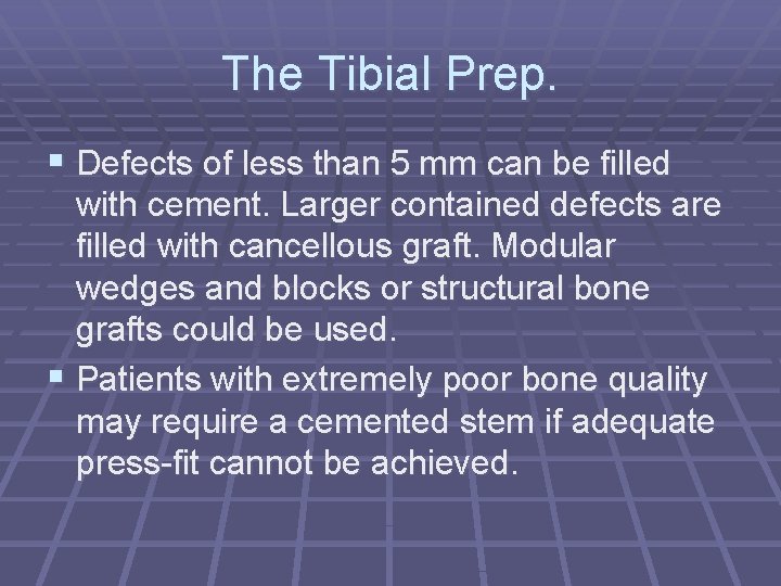 The Tibial Prep. § Defects of less than 5 mm can be filled with