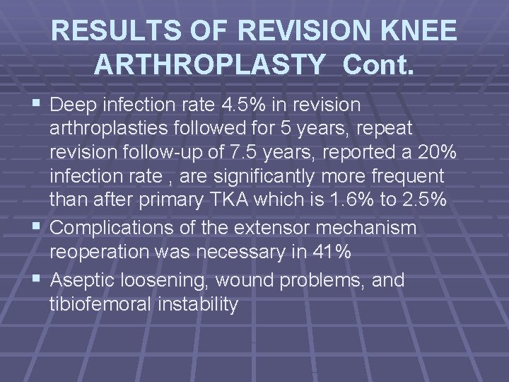 RESULTS OF REVISION KNEE ARTHROPLASTY Cont. § Deep infection rate 4. 5% in revision
