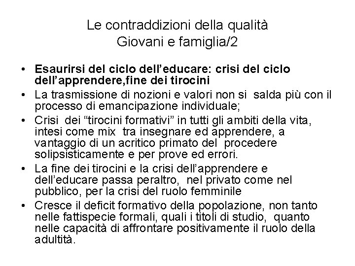 Le contraddizioni della qualità Giovani e famiglia/2 • Esaurirsi del ciclo dell’educare: crisi del