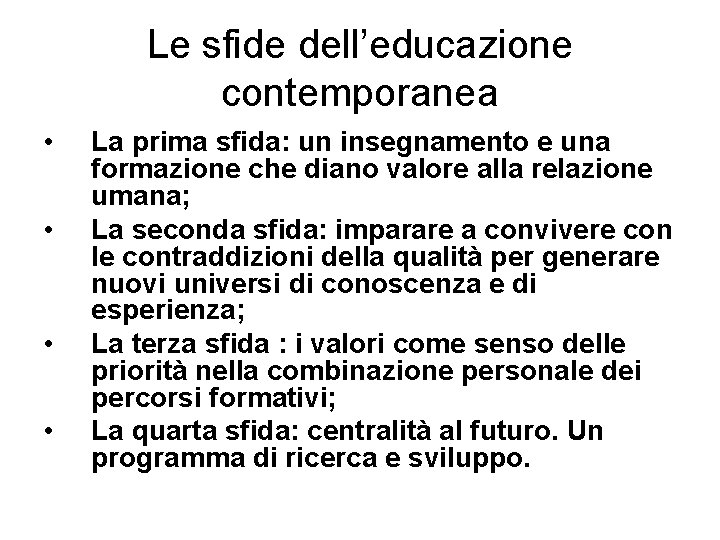 Le sfide dell’educazione contemporanea • • La prima sfida: un insegnamento e una formazione