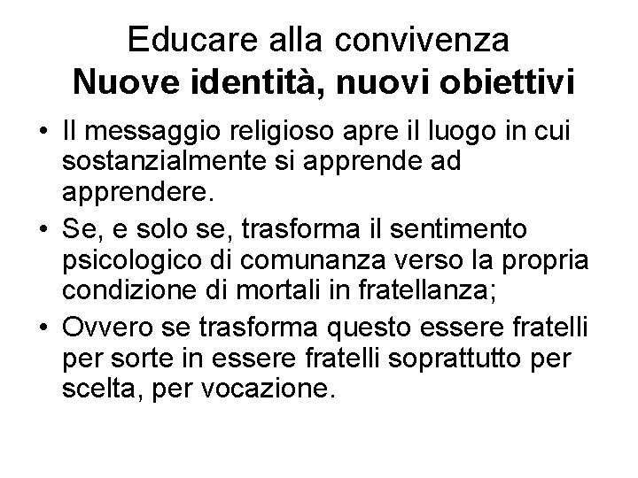 Educare alla convivenza Nuove identità, nuovi obiettivi • Il messaggio religioso apre il luogo