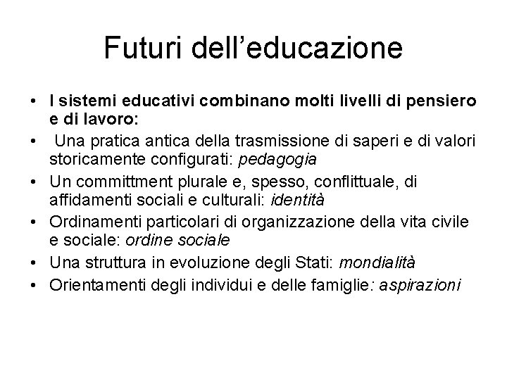 Futuri dell’educazione • I sistemi educativi combinano molti livelli di pensiero e di lavoro: