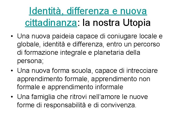 Identità, differenza e nuova cittadinanza: la nostra Utopia • Una nuova paideia capace di