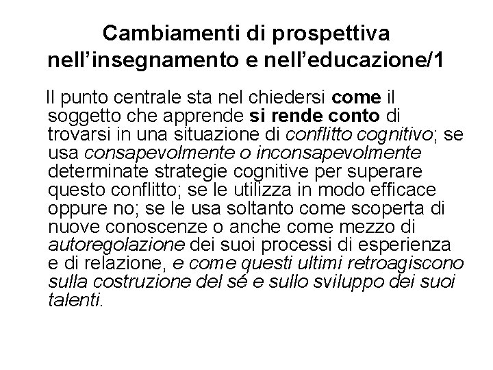 Cambiamenti di prospettiva nell’insegnamento e nell’educazione/1 Il punto centrale sta nel chiedersi come il