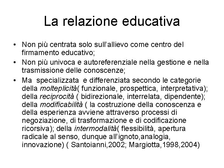 La relazione educativa • Non più centrata solo sull’allievo come centro del firmamento educativo;