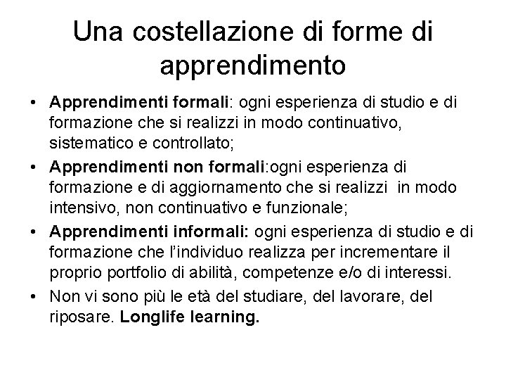 Una costellazione di forme di apprendimento • Apprendimenti formali: ogni esperienza di studio e