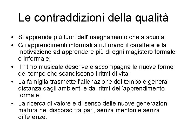 Le contraddizioni della qualità • Si apprende più fuori dell'insegnamento che a scuola; •