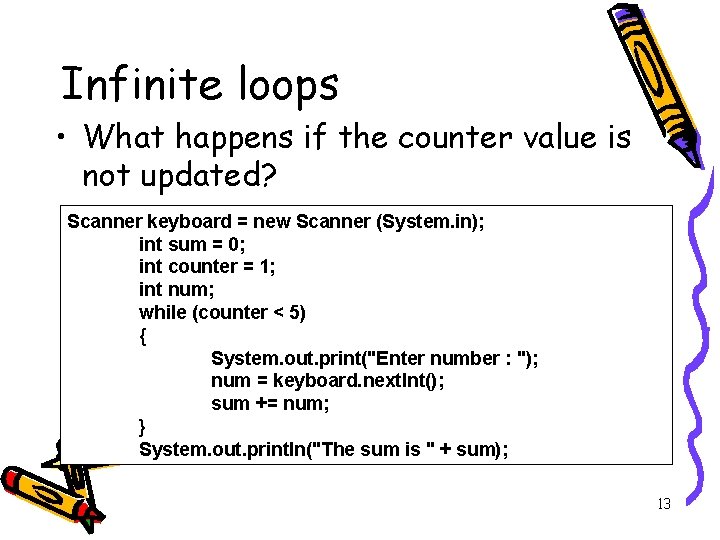 Infinite loops • What happens if the counter value is not updated? Scanner keyboard