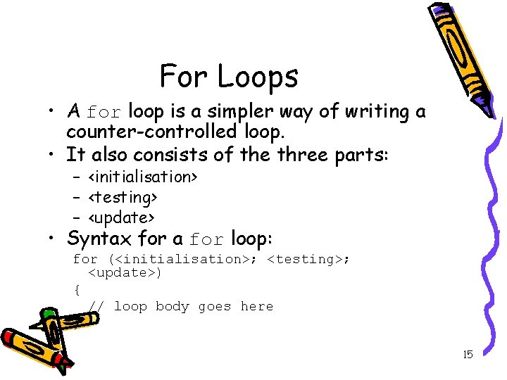 For Loops • A for loop is a simpler way of writing a counter-controlled