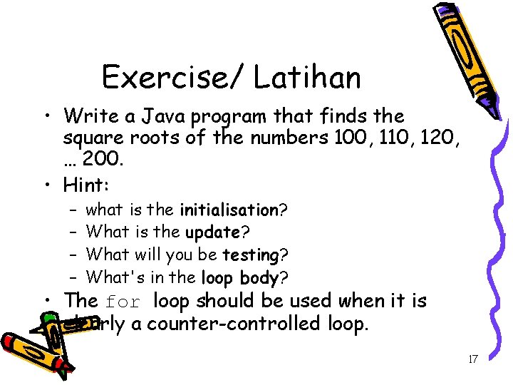 Exercise/ Latihan • Write a Java program that finds the square roots of the